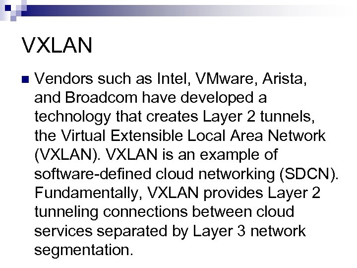 VXLAN n Vendors such as Intel, VMware, Arista, and Broadcom have developed a technology