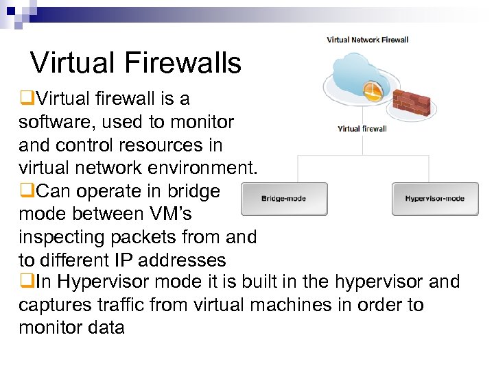 Virtual Firewalls Virtual firewall is a software, used to monitor and control resources in