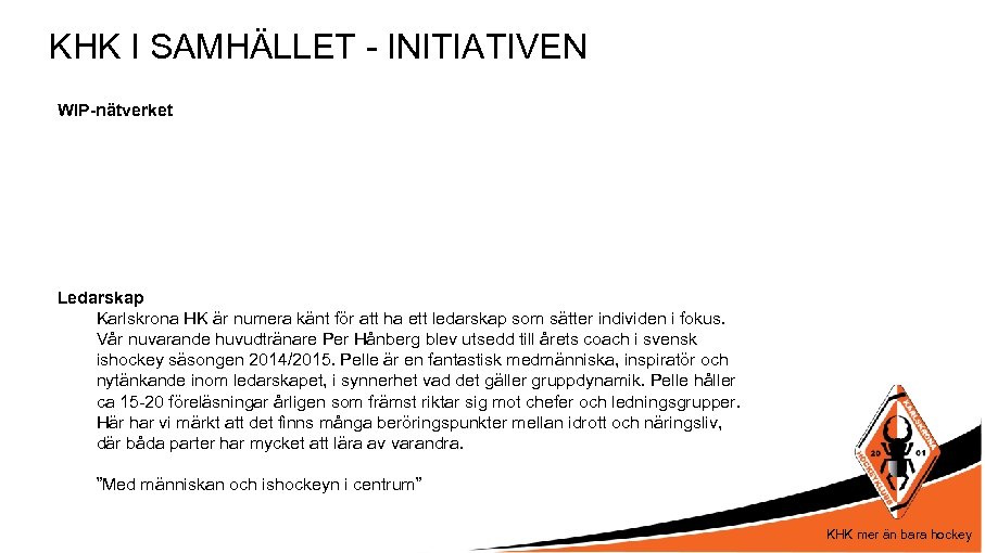 KHK I SAMHÄLLET - INITIATIVEN WIP-nätverket Ledarskap Karlskrona HK är numera känt för att