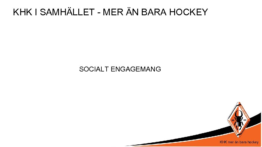KHK I SAMHÄLLET - MER ÄN BARA HOCKEY SOCIALT ENGAGEMANG KHK mer än bara