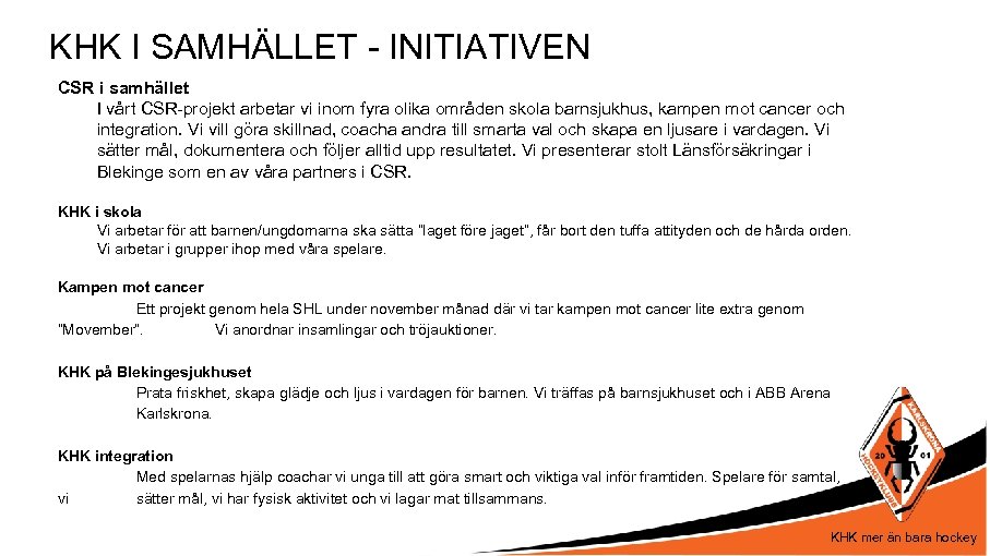 KHK I SAMHÄLLET - INITIATIVEN CSR i samhället I vårt CSR-projekt arbetar vi inom