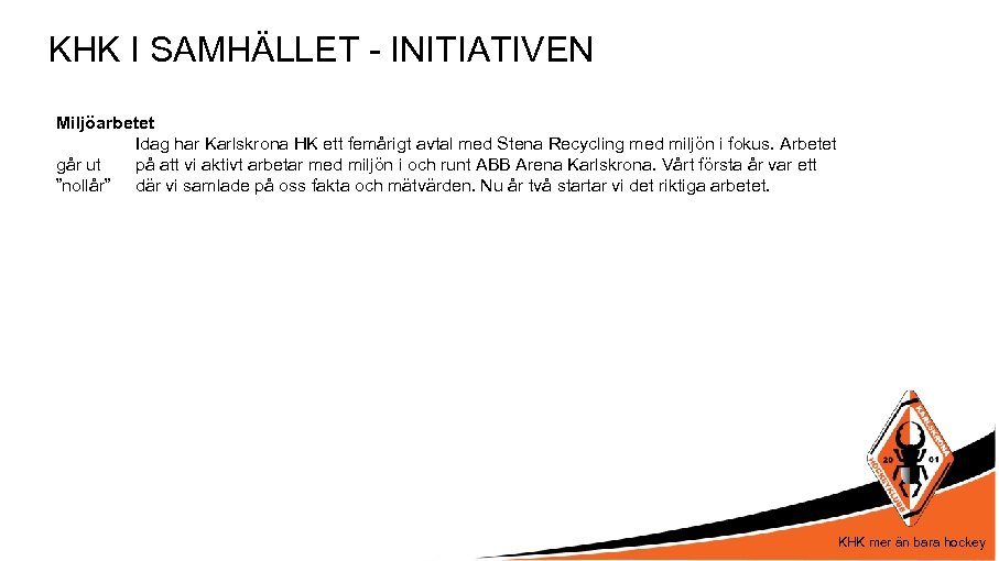 KHK I SAMHÄLLET - INITIATIVEN Miljöarbetet Idag har Karlskrona HK ett femårigt avtal med