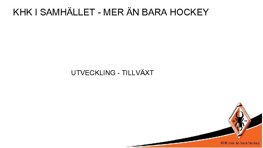 KHK I SAMHÄLLET - MER ÄN BARA HOCKEY UTVECKLING - TILLVÄXT KHK mer än