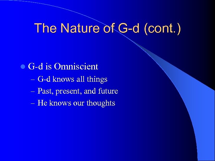 The Nature of G-d (cont. ) l G-d is Omniscient – G-d knows all