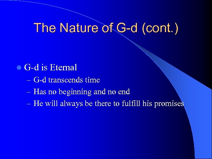 The Nature of G-d (cont. ) l G-d is Eternal – G-d transcends time