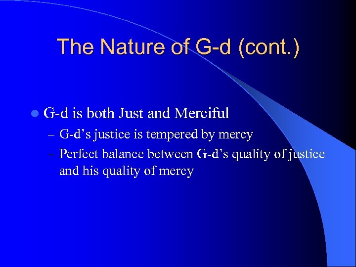 The Nature of G-d (cont. ) l G-d is both Just and Merciful –