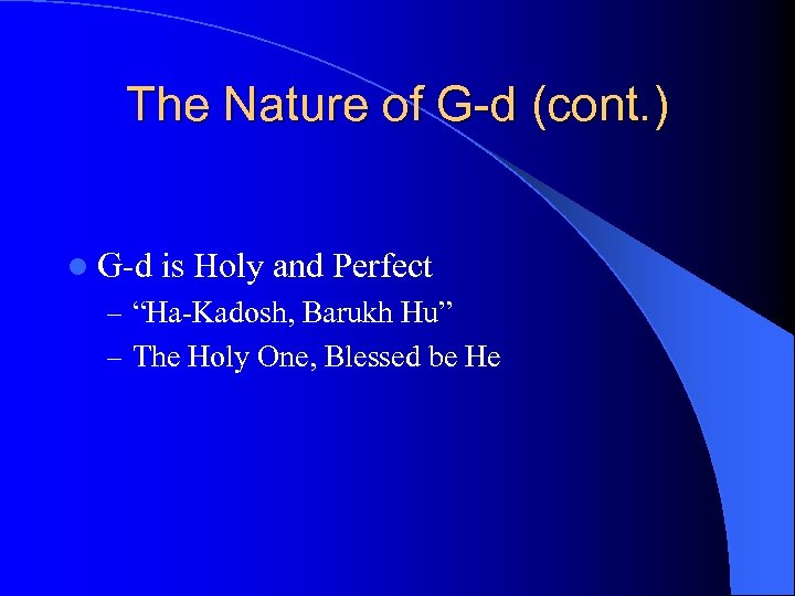 The Nature of G-d (cont. ) l G-d is Holy and Perfect – “Ha-Kadosh,