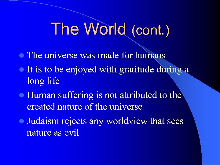 The World (cont. ) l The universe was made for humans l It is