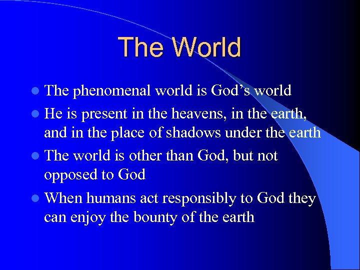 The World l The phenomenal world is God’s world l He is present in