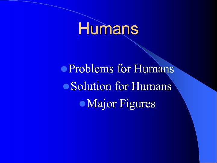 Humans l Problems for Humans l Solution for Humans l Major Figures 