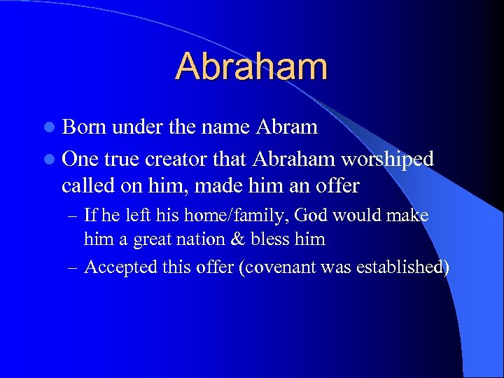 Abraham l Born under the name Abram l One true creator that Abraham worshiped
