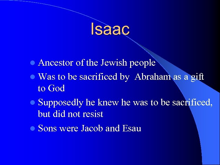 Isaac l Ancestor of the Jewish people l Was to be sacrificed by Abraham