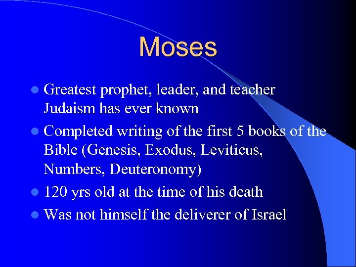 Moses l Greatest prophet, leader, and teacher Judaism has ever known l Completed writing