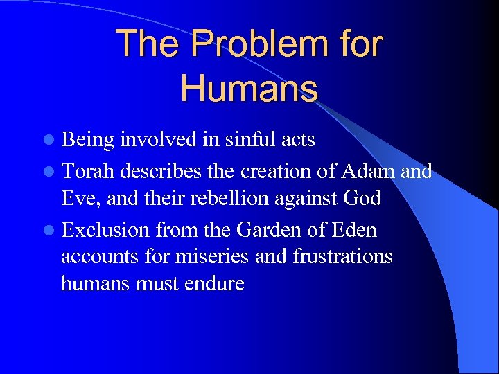 The Problem for Humans l Being involved in sinful acts l Torah describes the