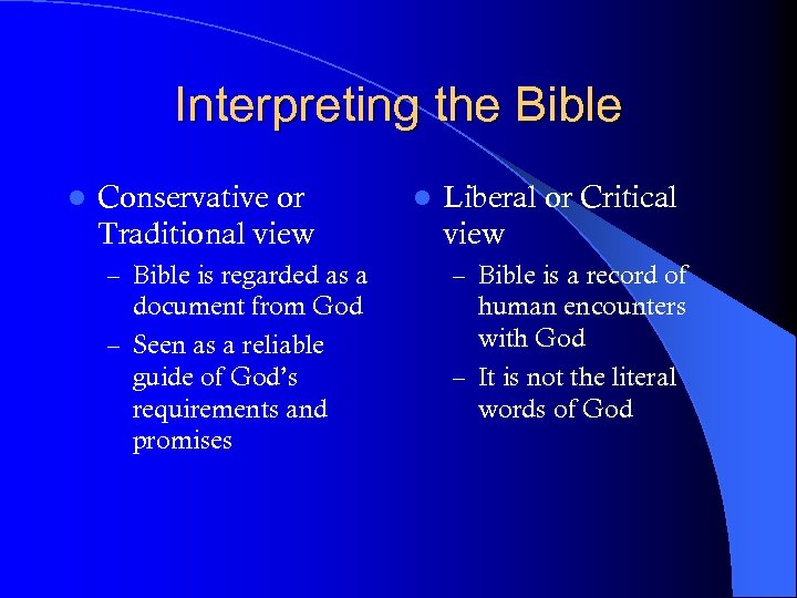 Interpreting the Bible l Conservative or Traditional view l Liberal or Critical view –