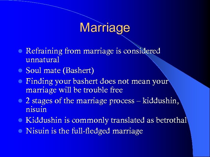 Marriage l l l Refraining from marriage is considered unnatural Soul mate (Bashert) Finding