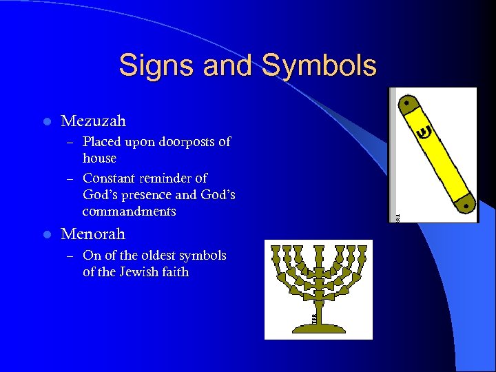 Signs and Symbols l Mezuzah – Placed upon doorposts of house – Constant reminder