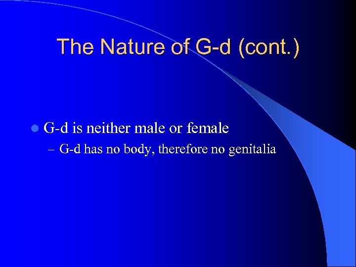 The Nature of G-d (cont. ) l G-d is neither male or female –