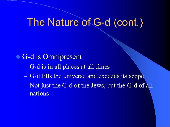 The Nature of G-d (cont. ) l G-d is Omnipresent – G-d is in