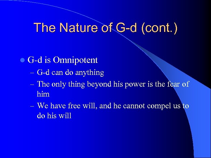 The Nature of G-d (cont. ) l G-d is Omnipotent – G-d can do