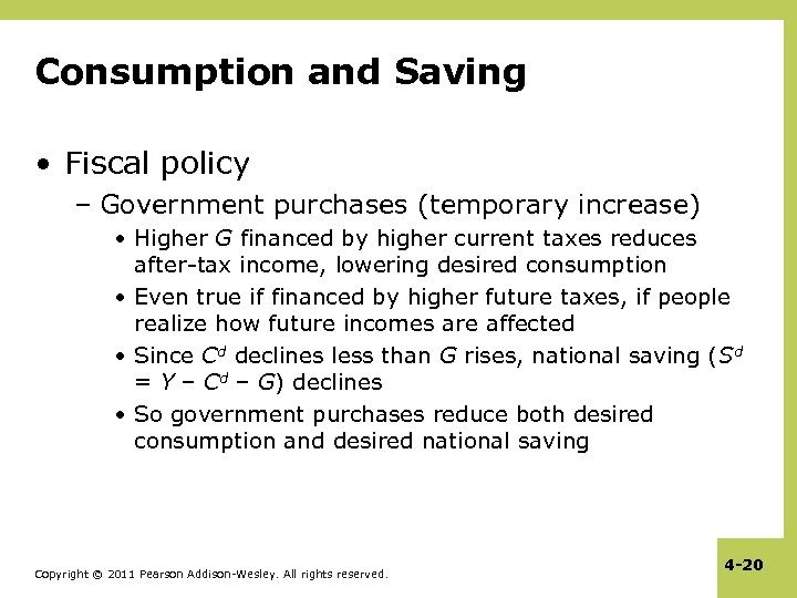 Consumption and Saving • Fiscal policy – Government purchases (temporary increase) • Higher G