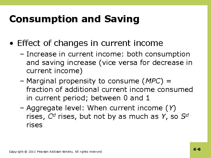Consumption and Saving • Effect of changes in current income – Increase in current