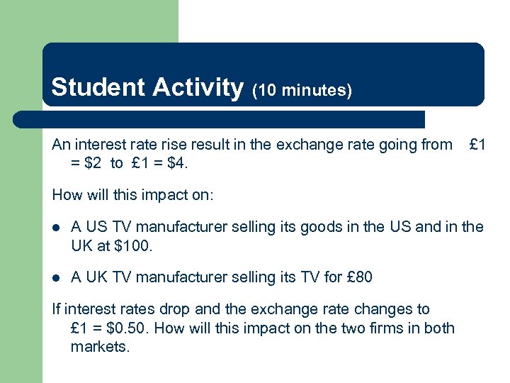 Student Activity (10 minutes) An interest rate rise result in the exchange rate going