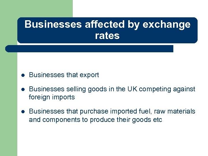 Businesses affected by exchange rates l Businesses that export l Businesses selling goods in