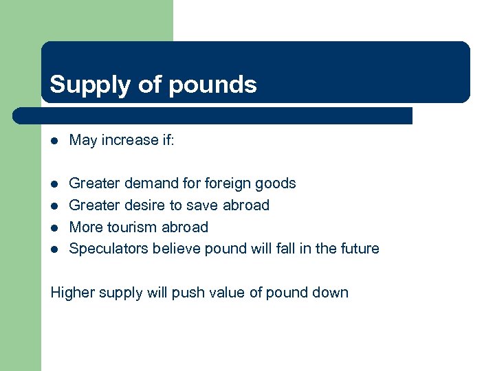 Supply of pounds l May increase if: l Greater demand foreign goods Greater desire