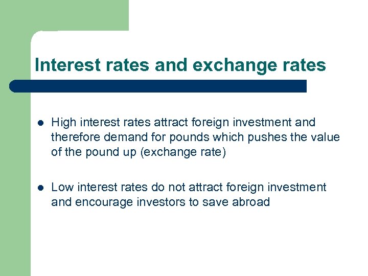 Interest rates and exchange rates l High interest rates attract foreign investment and therefore