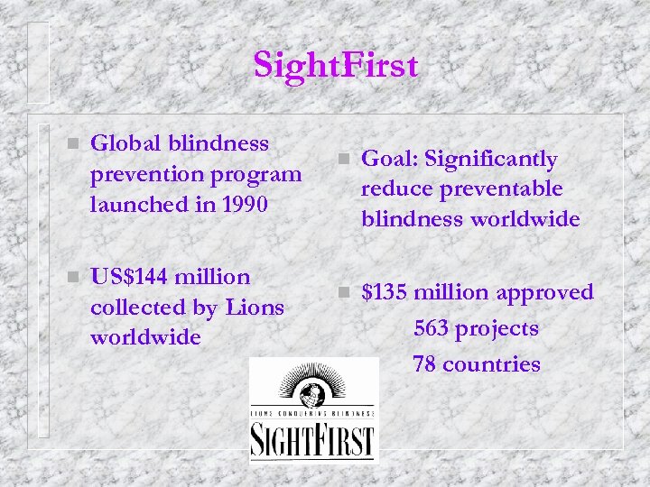 Sight. First n Global blindness prevention program launched in 1990 n US$144 million collected