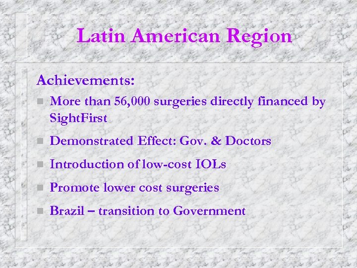 Latin American Region Achievements: n More than 56, 000 surgeries directly financed by Sight.