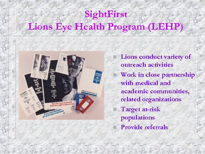 Sight. First Lions Eye Health Program (LEHP) n n Lions conduct variety of outreach