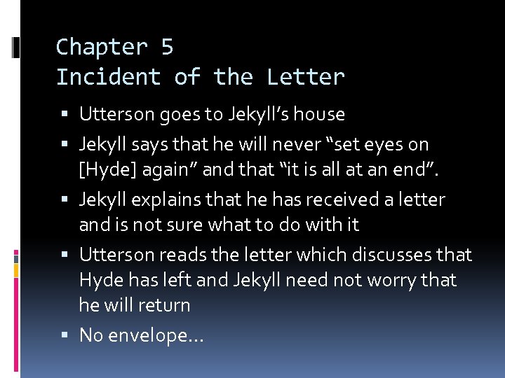 Chapter 5 Incident of the Letter Utterson goes to Jekyll’s house Jekyll says that