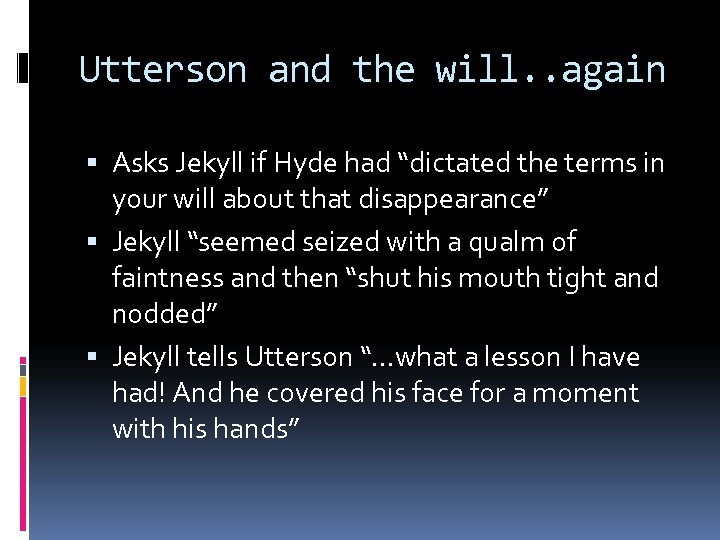 Utterson and the will. . again Asks Jekyll if Hyde had “dictated the terms