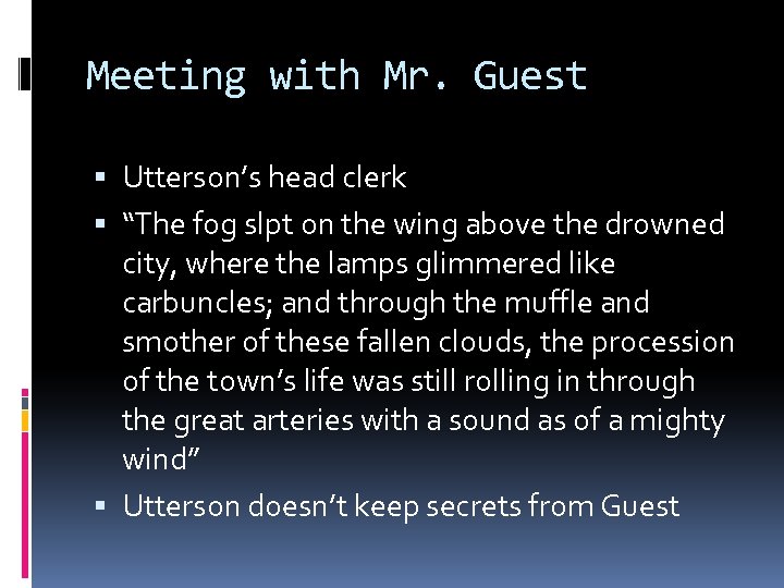 Meeting with Mr. Guest Utterson’s head clerk “The fog slpt on the wing above