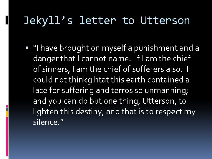 Jekyll’s letter to Utterson “I have brought on myself a punishment and a danger