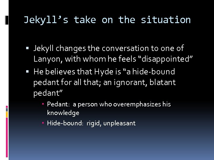 Jekyll’s take on the situation Jekyll changes the conversation to one of Lanyon, with