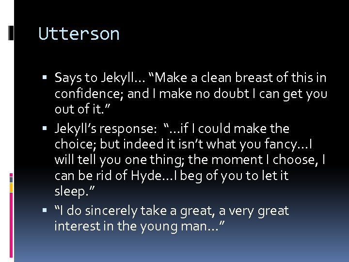 Utterson Says to Jekyll… “Make a clean breast of this in confidence; and I