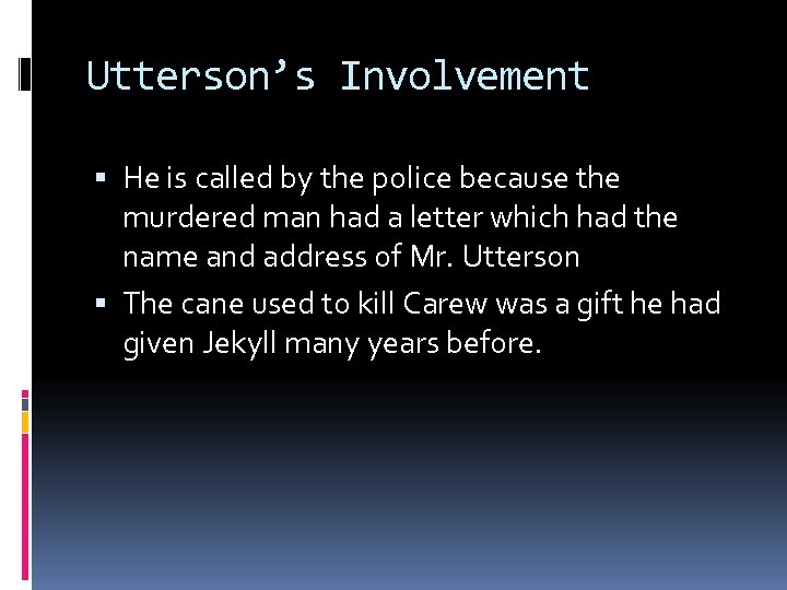 Utterson’s Involvement He is called by the police because the murdered man had a