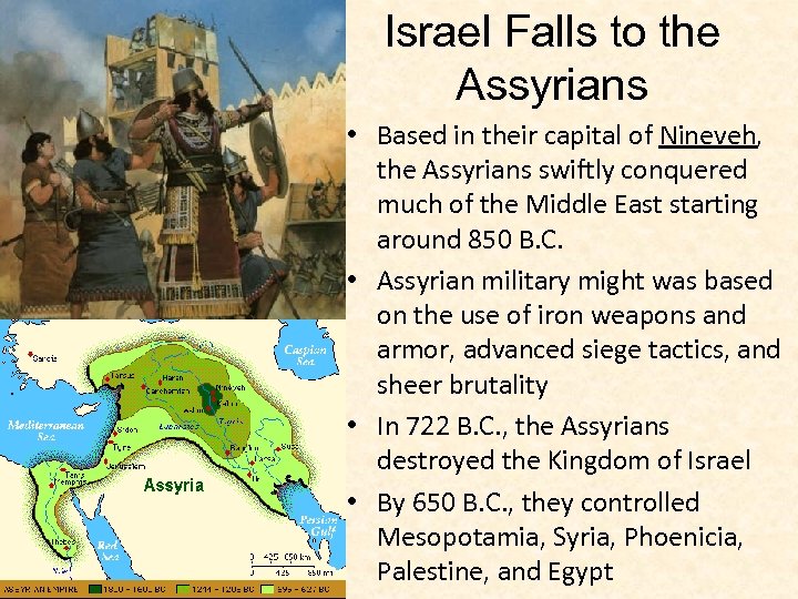 Israel Falls to the Assyrians • Based in their capital of Nineveh, the Assyrians