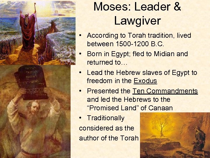 Moses: Leader & Lawgiver • According to Torah tradition, lived between 1500 -1200 B.