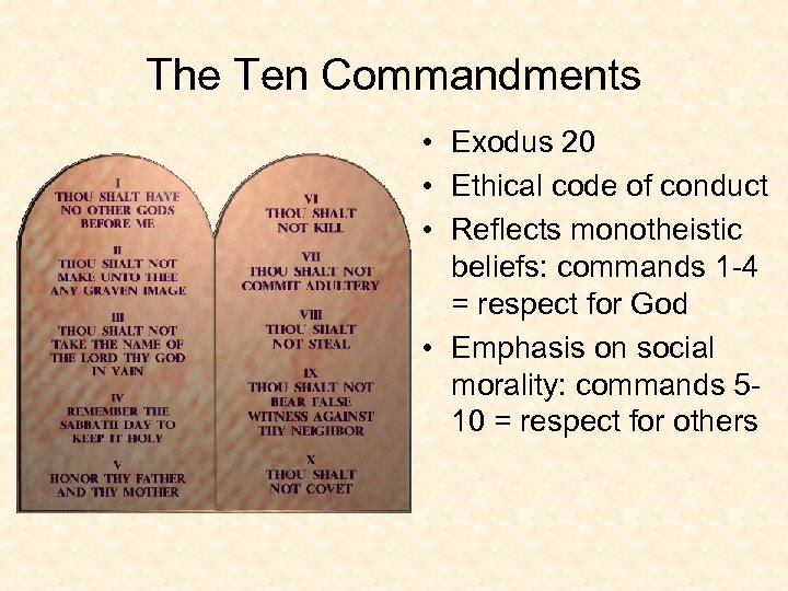 The Ten Commandments • Exodus 20 • Ethical code of conduct • Reflects monotheistic