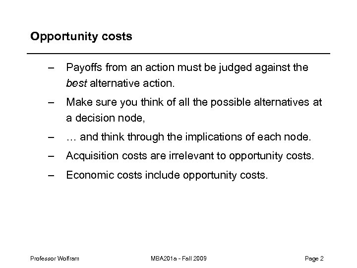 Opportunity costs – Payoffs from an action must be judged against the best alternative