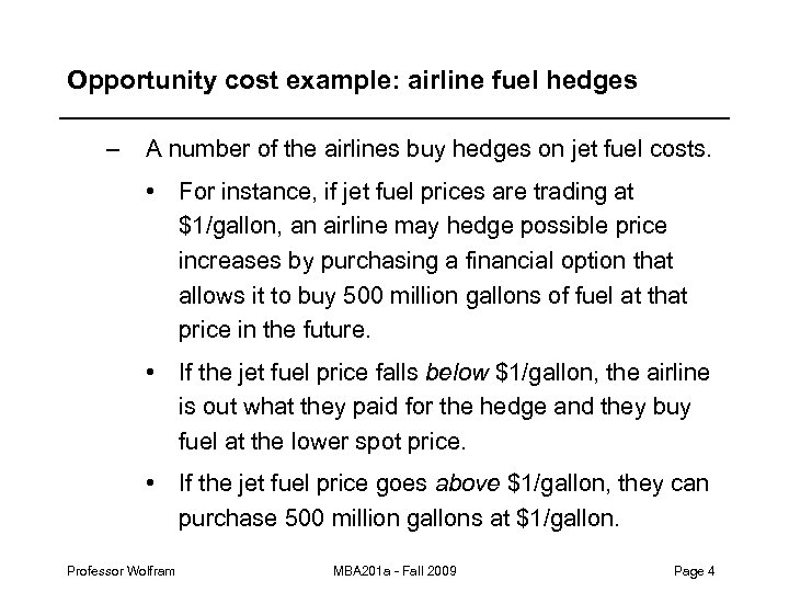 Opportunity cost example: airline fuel hedges – A number of the airlines buy hedges