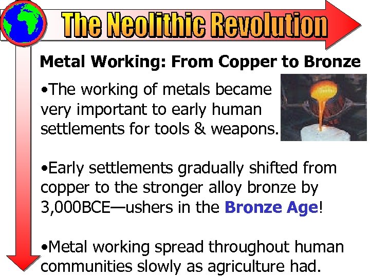 Metal Working: From Copper to Bronze • The working of metals became very important