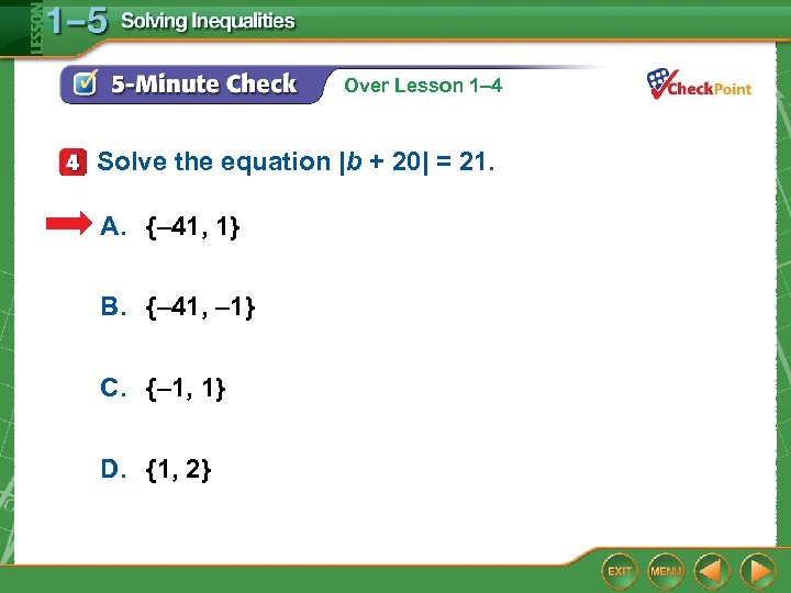 Over Lesson 1– 4 Solve the equation |b + 20| = 21. A. {–