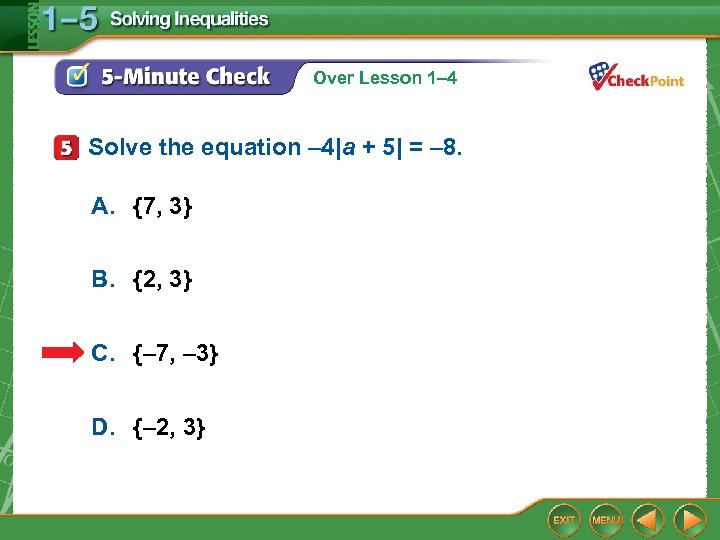 Over Lesson 1– 4 Solve the equation – 4|a + 5| = – 8.