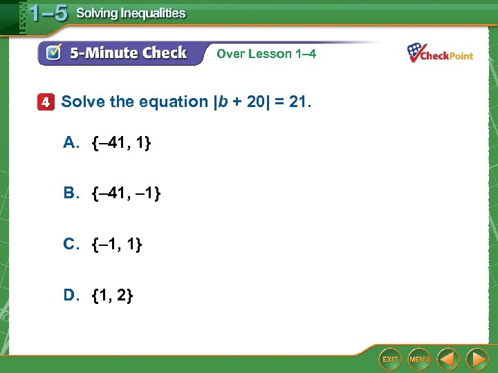 Over Lesson 1– 4 Solve the equation |b + 20| = 21. A. {–