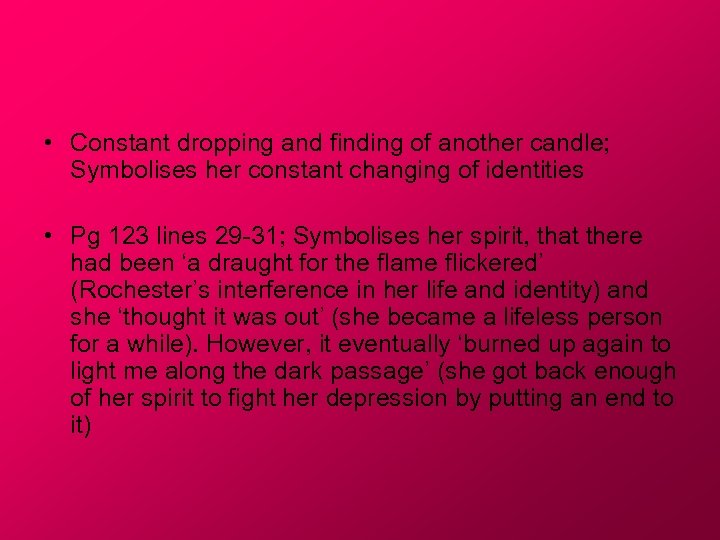  • Constant dropping and finding of another candle; Symbolises her constant changing of